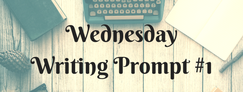 Wednesday Writing Prompt #1