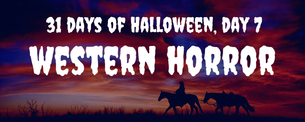 31 Days of Halloween Day 7: Western Horror