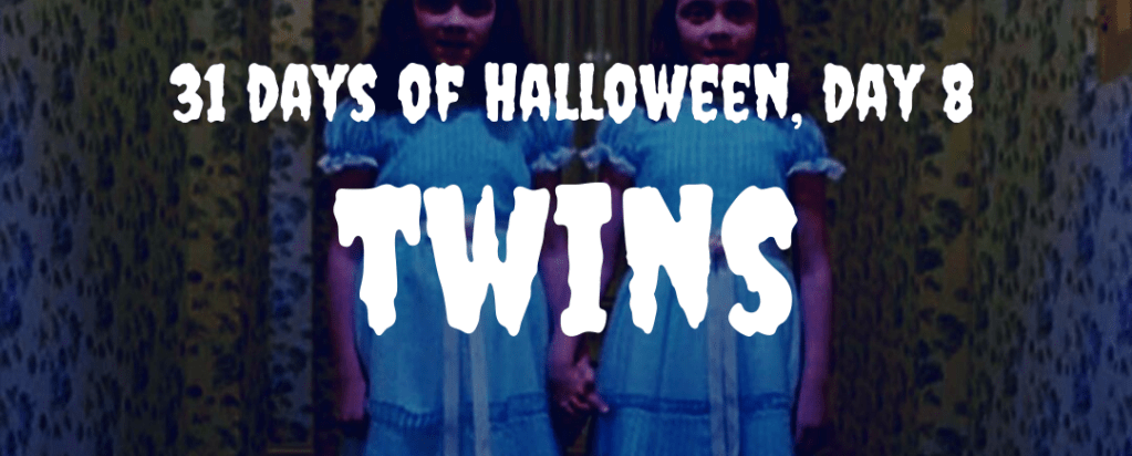 31 Days of Halloween, Day 8: Twins