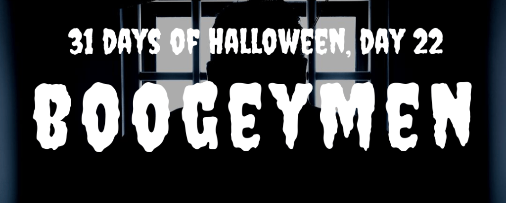 31 days of Halloween, day 22:&nbsp;boogeymen
