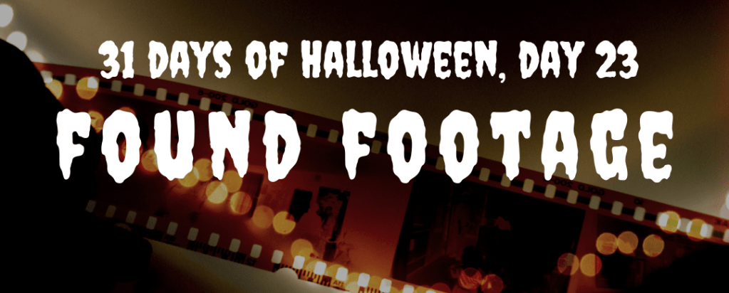 31 days of Halloween, day 23: Found Footage