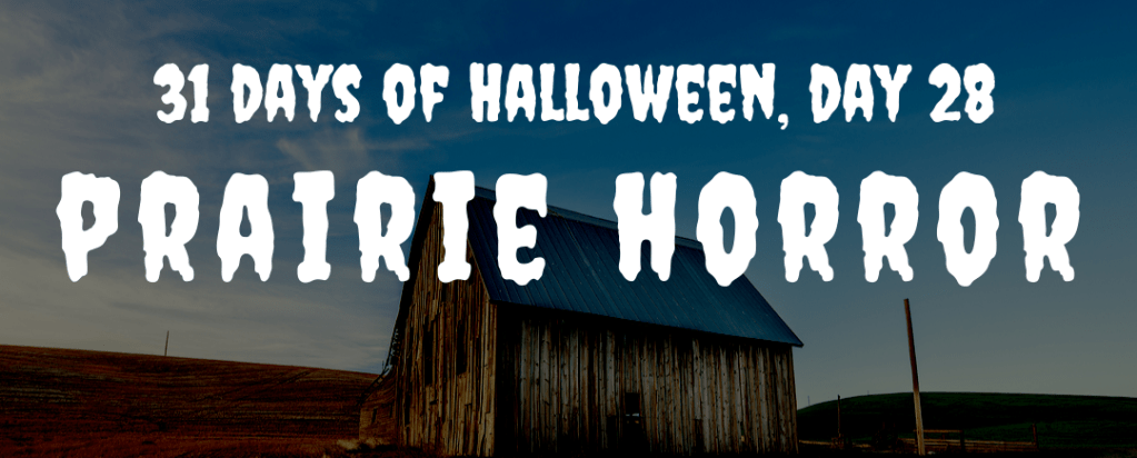 31 days of Halloween, day 28: prairie&nbsp;horror