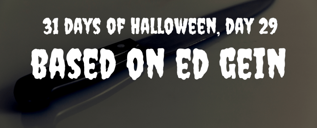 31 days of Halloween, day 29: based on Ed&nbsp;Gein